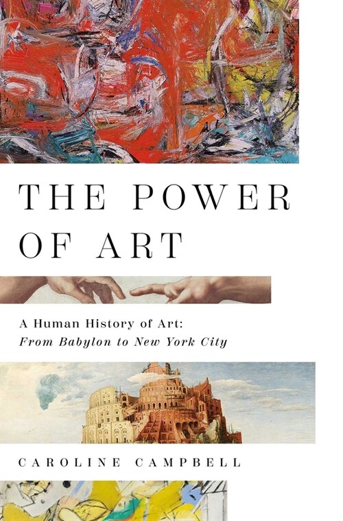 The Power of Art: A Human History of Art: From Babylon to New York City (Hardcover)