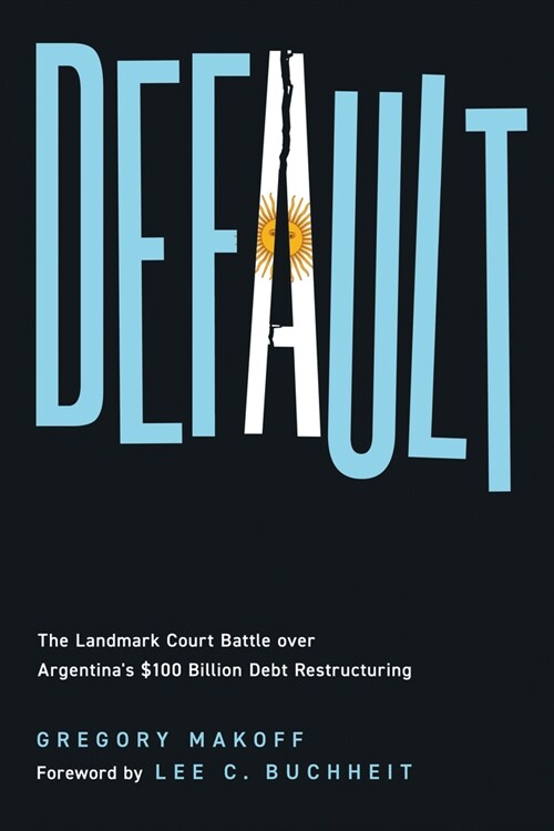 Default: The Landmark Court Battle Over Argentinas $100 Billion Debt Restructuring (Hardcover)