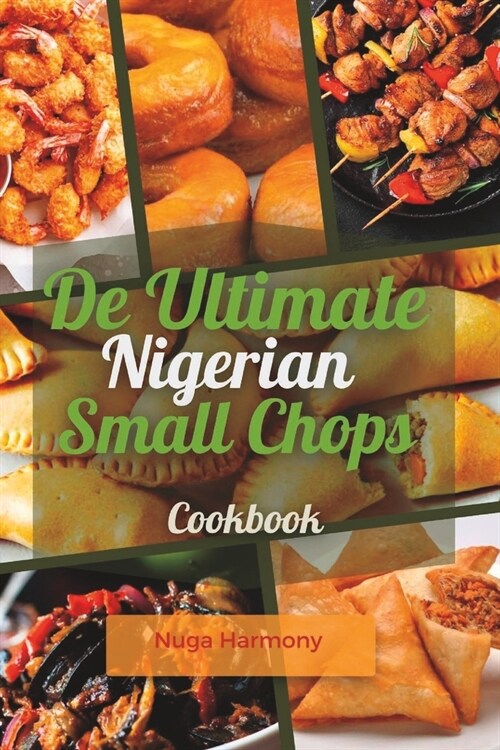 De Ultimate Nigerian small chops: cookbook (Paperback)