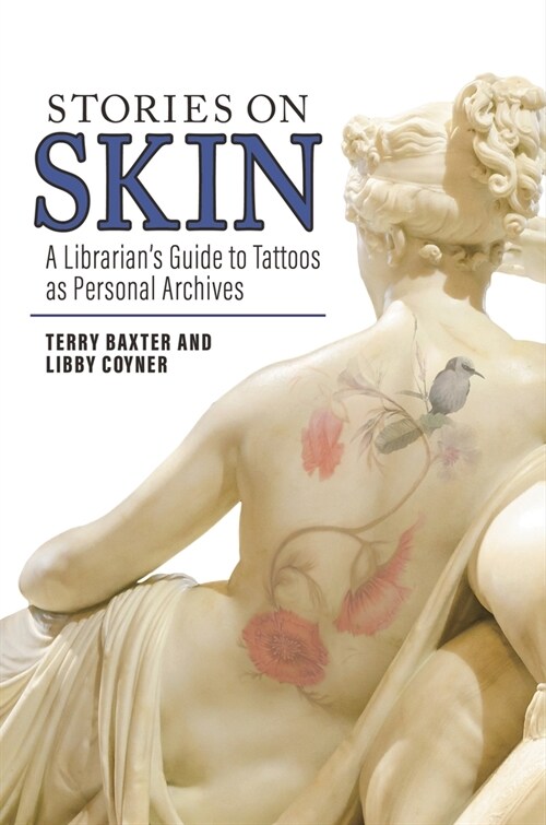 Stories on Skin: A Librarians Guide to Tattoos as Personal Archives (Paperback)