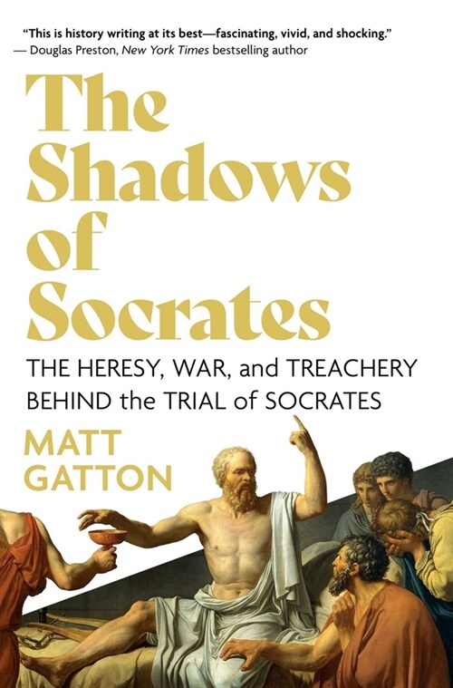 The Shadows of Socrates: The Heresy, War, and Treachery Behind the Trial of Socrates (Hardcover)