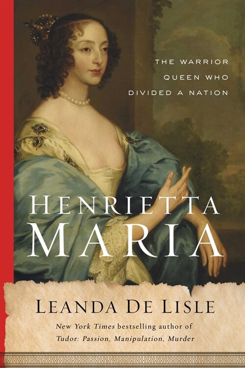 Henrietta Maria: The Warrior Queen Who Divided a Nation (Paperback)