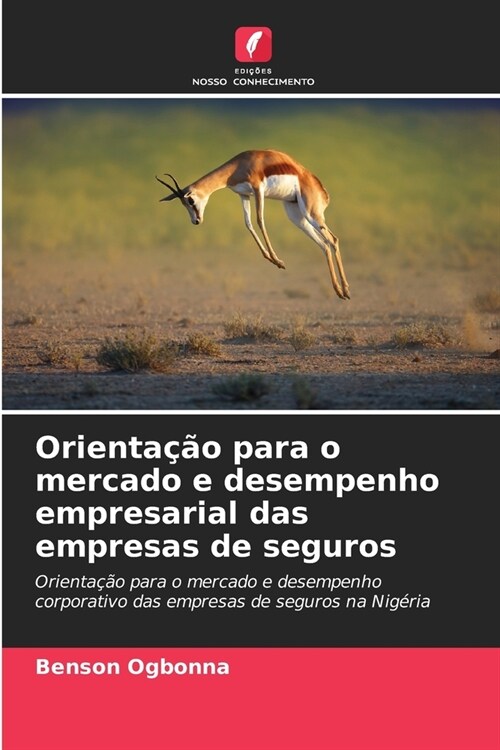 Orienta豫o para o mercado e desempenho empresarial das empresas de seguros (Paperback)