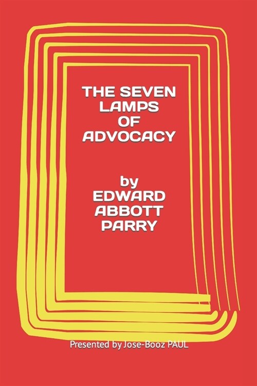 Edward Abbott Parry: THE SEVEN LAMPS OF ADVOCACY presented by Jose-Booz PAUL (Paperback)