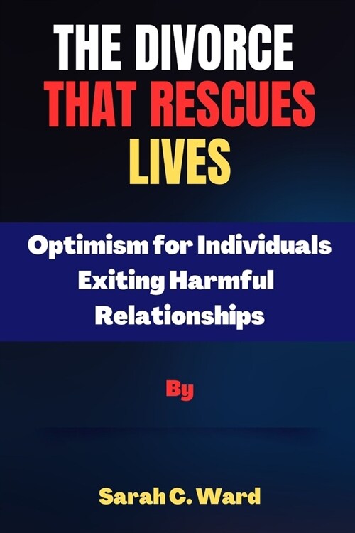 The Divorce That Rescues Lives: Optimism for Individuals Exiting Harmful Relationships (Paperback)