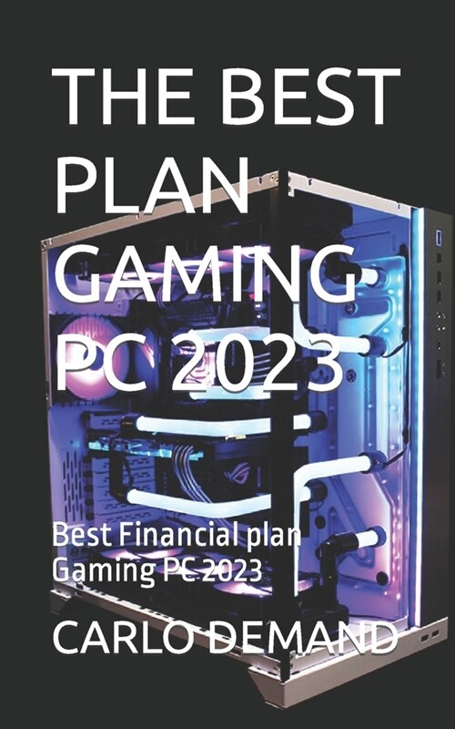The Best Plan Gaming PC 2023: Best Financial plan Gaming PC 2023 (Paperback)
