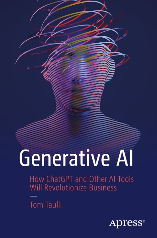 Generative AI: How ChatGPT and Other AI Tools Will Revolutionize Business (Paperback)