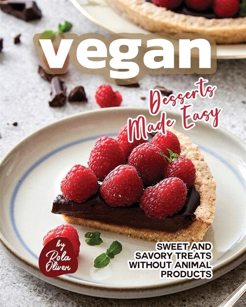 Vegan Desserts Made Easy: Sweet and Savory Treats Without Animal Products (Paperback)