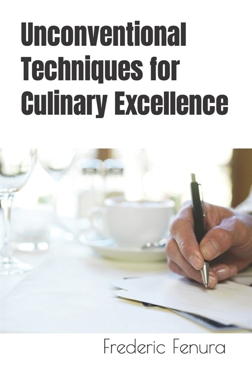 Unconventional Techniques for Culinary Excellence (Paperback)