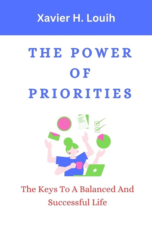 The Power of Priorities: The Keys To A Balanced And Successful Life (Paperback)