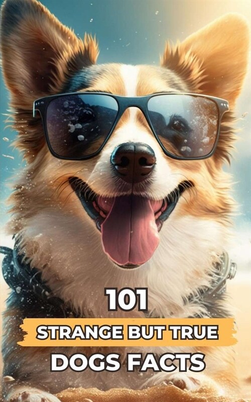 101 Strange But True Dogs Facts: Incredible and Surprising Facts (Paperback)