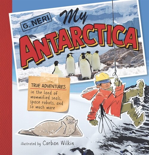 My Antarctica: True Adventures in the Land of Mummified Seals, Space Robots, and So Much More (Hardcover)