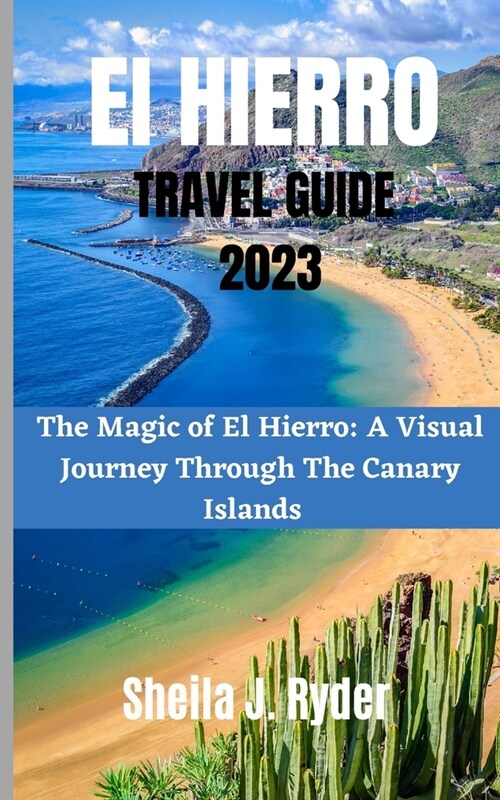 El Hierro Travel Guide 2023: The Magic of El Hierro A Visual Journey Through The Canary Islands (Paperback)