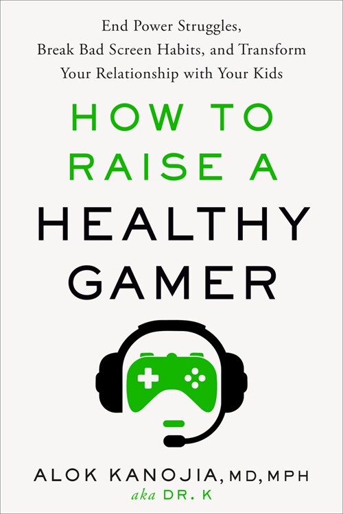 How to Raise a Healthy Gamer: End Power Struggles, Break Bad Screen Habits, and Transform Your Relationship with Your Kids (Hardcover)