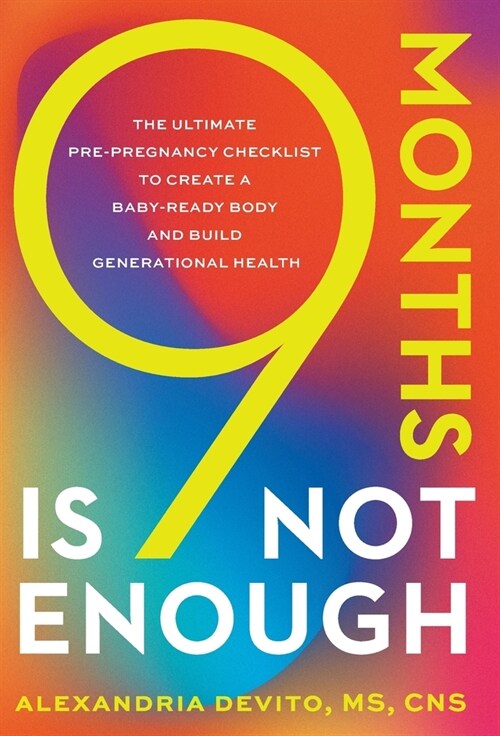 9 Months Is Not Enough: The Ultimate Pre-pregnancy Checklist to Create a Baby-Ready Body and Build Generational Health (Hardcover)