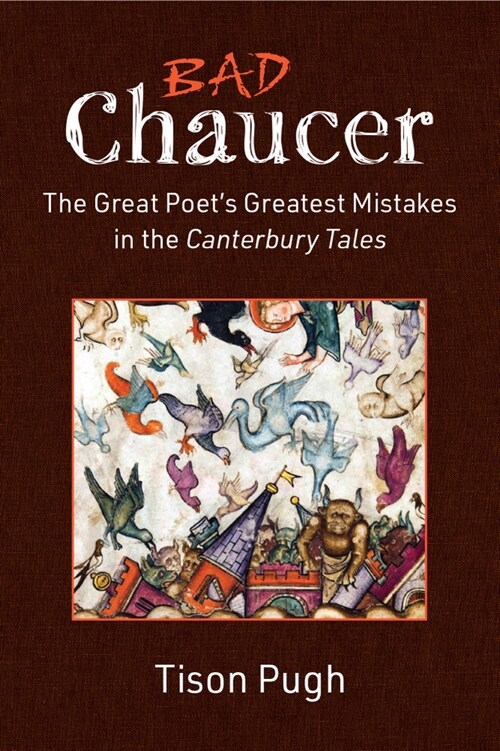 Bad Chaucer: The Great Poets Greatest Mistakes in the Canterbury Tales (Hardcover)