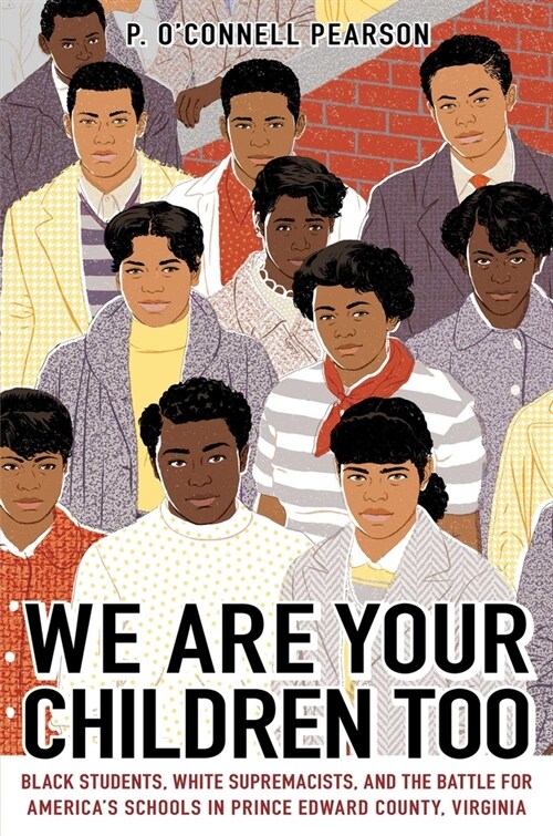 We Are Your Children Too: Black Students, White Supremacists, and the Battle for Americas Schools in Prince Edward County, Virginia (Paperback, Reprint)