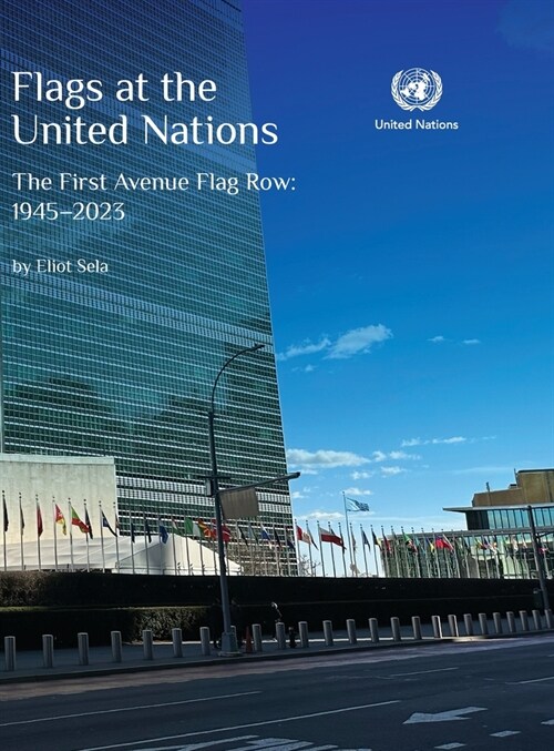Flags at the United Nations: The First Avenue Flag Row: 1945-2023 (Hardcover)