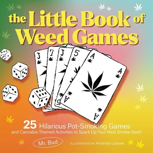 The Little Book of Weed Games: 25 Hilarious Pot-Smoking Games and Cannabis-Themed Activities to Spark Up Your Next Smoke Sesh! (Paperback)