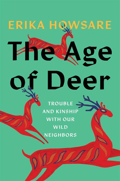 The Age of Deer: Trouble and Kinship with Our Wild Neighbors (Hardcover)