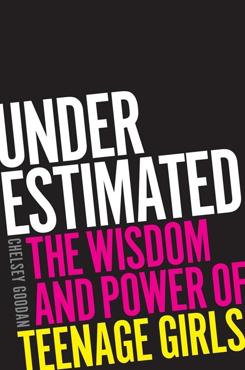 Underestimated: The Wisdom and Power of Teenage Girls (Hardcover)