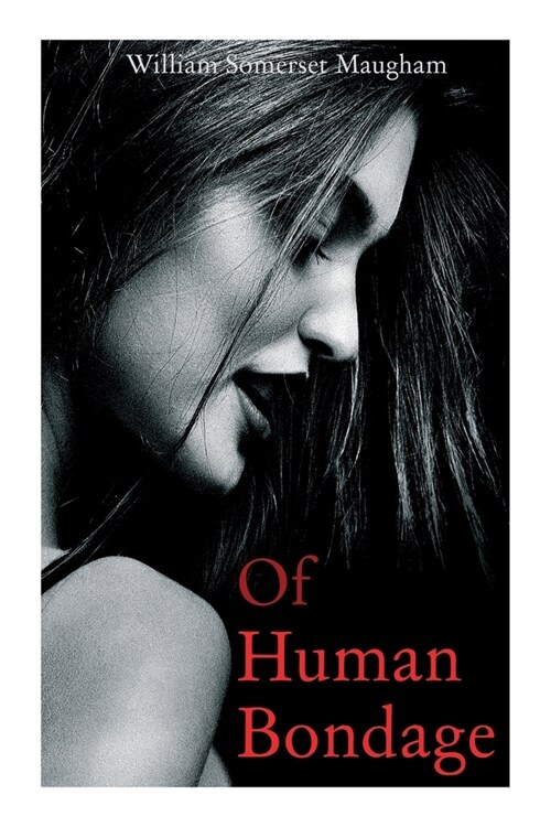 Of Human Bondage: Autobiographical Novel (Paperback)