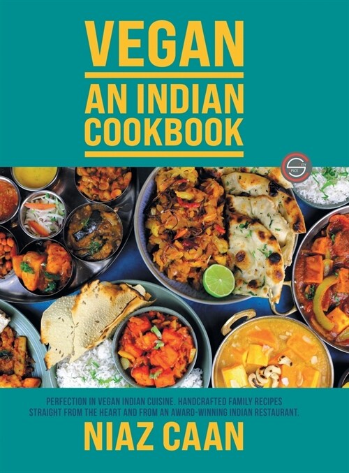 Niaz Caan: Perfection in vegan Indian cuisine. Handcrafted family recipes straight from the heart and from award-winning Indian r (Hardcover)