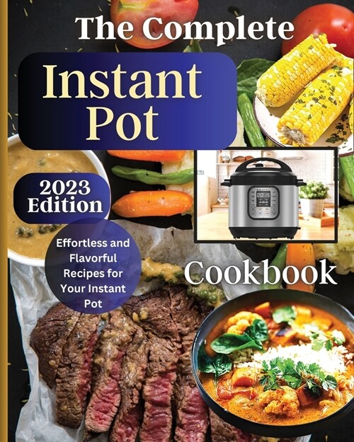 The Complete Instant Pot Cookbook: Master the Art of Instant Pot Cooking with Delicious Recipes (Paperback)