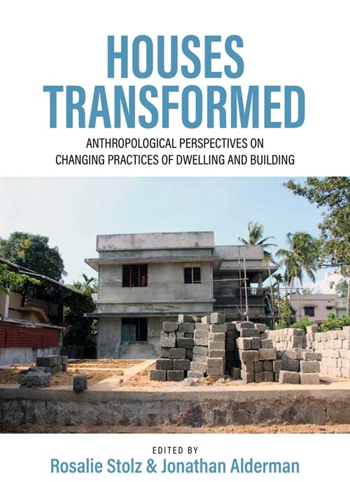 Houses Transformed : Anthropological Perspectives on Changing Practices of Dwelling and Building (Hardcover)