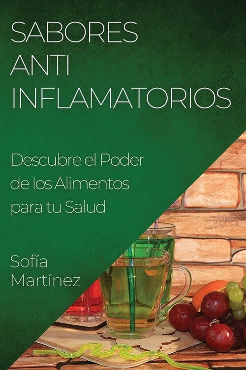 Sabores Antiinflamatorios: Descubre el Poder de los Alimentos para tu Salud (Paperback)