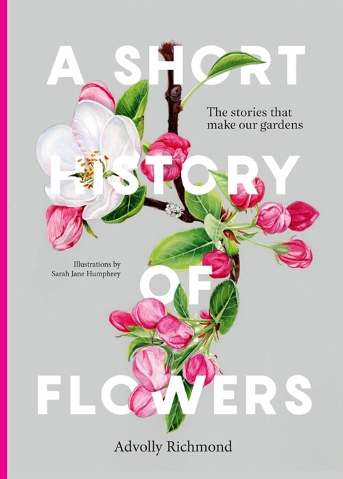 A Short History of Flowers : The stories that make our gardens (Hardcover)