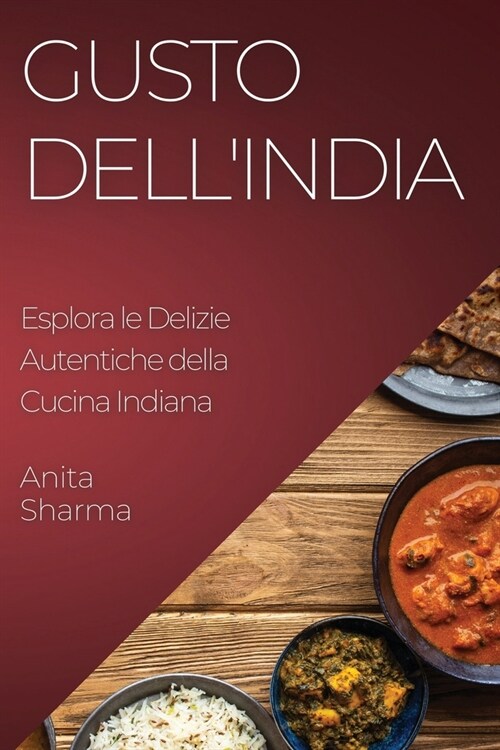 Gusto dellIndia: Esplora le Delizie Autentiche della Cucina Indiana (Paperback)