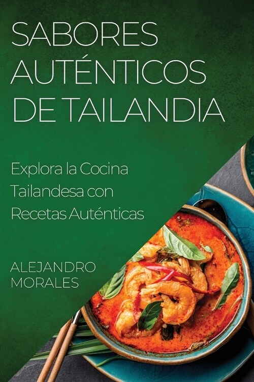 Sabores Aut?ticos de Tailandia: Explora la Cocina Tailandesa con Recetas Aut?ticas (Paperback)