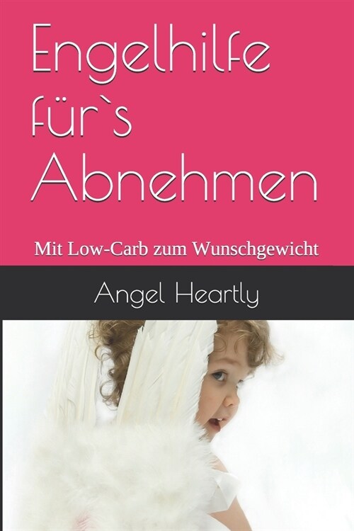 Engelhilfe f?`s Abnehmen: Mit Low-Carb zum Wunschgewicht (Paperback)