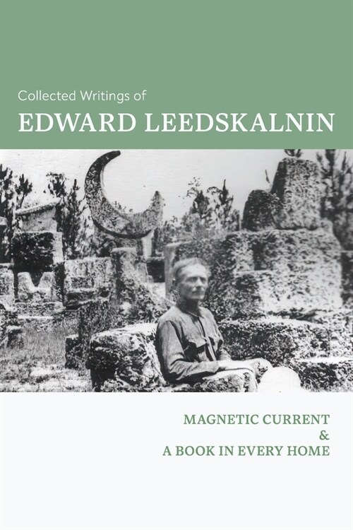 Collected Writings of Edward Leedskalnin: Magnetic Current & A Book in Every Home (Paperback)