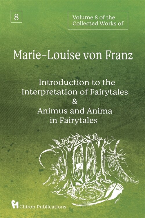 Volume 8 of the Collected Works of Marie-Louise von Franz: An Introduction to the Interpretation of Fairytales & Animus and Anima in Fairytales (Paperback)