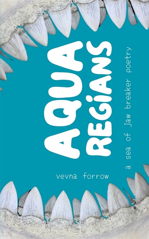 Aqua Regians: a sea of jaw breaker poetry: Softcover B&W Edition (Paperback)
