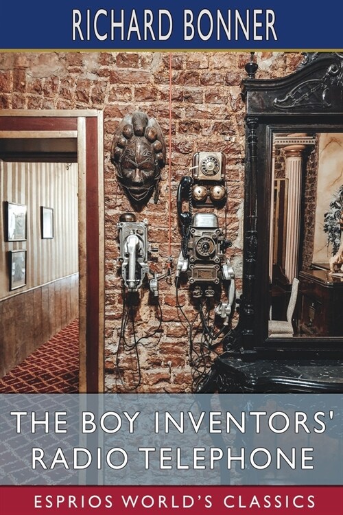 The Boy Inventors Radio Telephone (Esprios Classics): Illustrated by Charles L. Wrenn (Paperback)