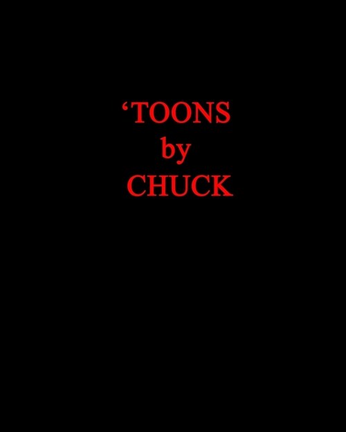 Toons by Chuck: SPECIAL 1st US Edition, PAPERBACK--powerful visual puns, raw & off the wall! (Paperback)