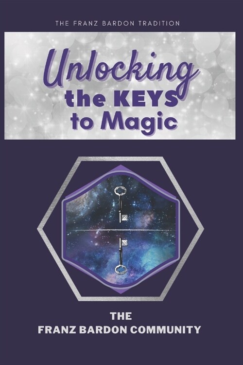 Unlocking the Keys to Magic: A Conversation with Franz Bardon Practitioners (Paperback)