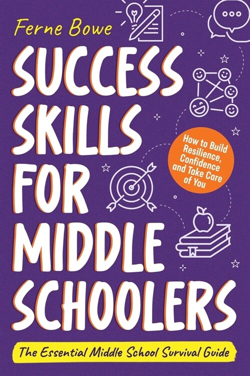 Success Skills for Middle Schoolers: How to Build Resilience, Confidence and Take Care of You. The Essential Middle School Survival Guide (Paperback)