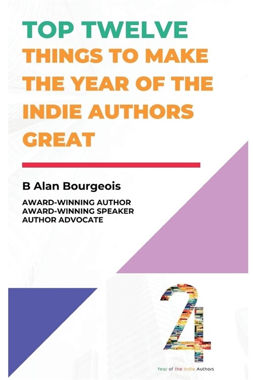 Top Twelve Things to Make the Year of the Indie Authors Great (Paperback)