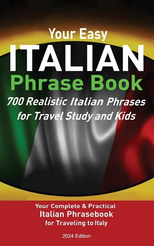 Your Easy Italian Phrasebook 700 Realistic Italian Phrases for Travel Study and Kids: Your Complete & Practical Italian Phrase Book for Traveling to I (Paperback)