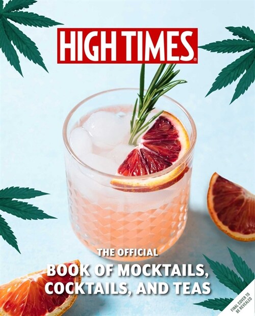 High Times: Cannabis Cocktails: Seasonal Sips & High Teas for Every Occasion (Hardcover)