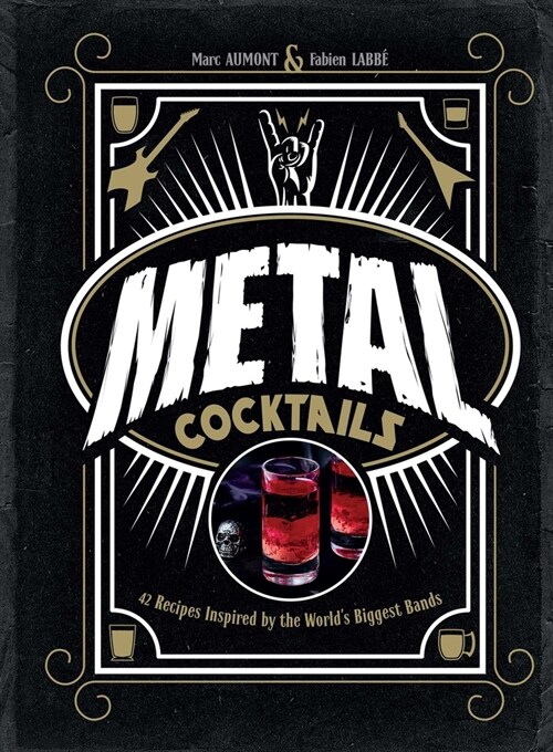 Metal Cocktails: 42 Recipes Inspired by the Worlds Biggest Bands (Hardcover)