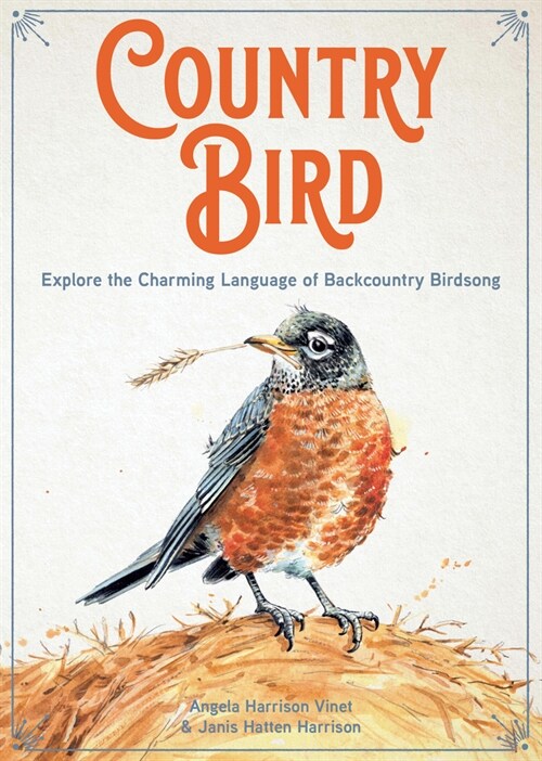 Country Bird: Explore the Charming Language of Backcountry Birdsong (Hardcover)