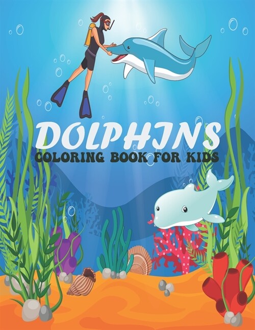 Dolphins Coloring Book For Kids: Funny, Adorable and cute dolphin designs for Toddler, Kids, Teens, Adults. Drawing Activity Book dolphins Illustratio (Paperback)