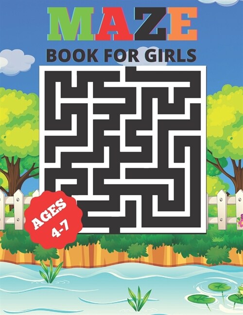 Maze Book For Girls Ages 4-7: My First Easy And Challenging Mazes For For Girls Ages 4-7 (Paperback)