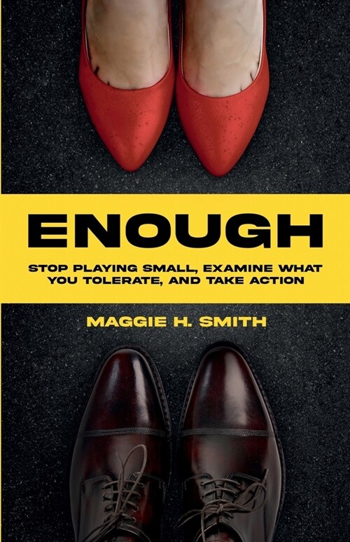 Enough: Stop Playing Small, Examine What You Tolerate, and Take Action: Stop Playing Small, Examine What You Tolerate, (Paperback)