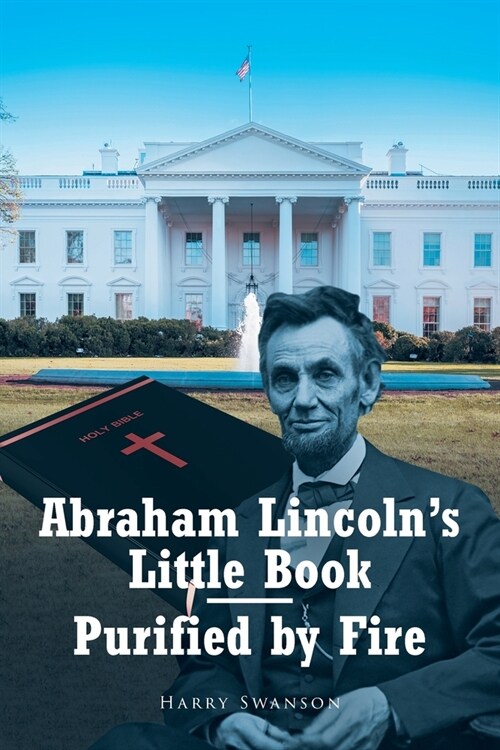 Abraham Lincolns Little Book - Purified by Fire (Paperback)